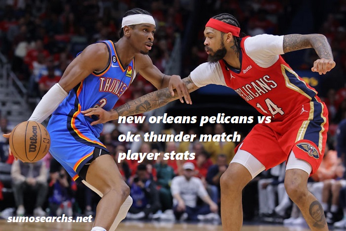 new orleans pelicans vs okc thunder match player stats