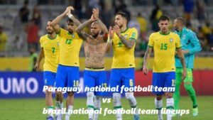 paraguay national football team vs brazil national football team lineups